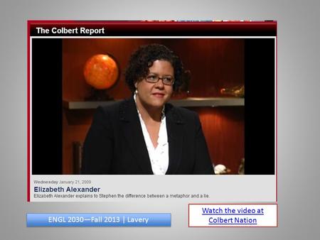 Watch the video at Colbert Nation ENGL 2030—Fall 2013 | Lavery.