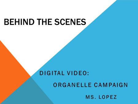 BEHIND THE SCENES DIGITAL VIDEO: ORGANELLE CAMPAIGN MS. LOPEZ.