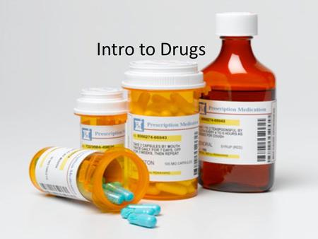 Intro to Drugs. What is a drug? Any substance, other than food that when taken into the body alters the structure in some way.