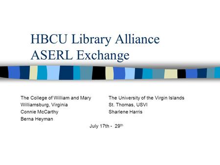 HBCU Library Alliance ASERL Exchange The College of William and MaryThe University of the Virgin Islands Williamsburg, VirginiaSt. Thomas, USVI Connie.