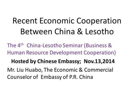 Recent Economic Cooperation Between China & Lesotho The 4 th China-Lesotho Seminar (Business & Human Resource Development Cooperation) Hosted by Chinese.