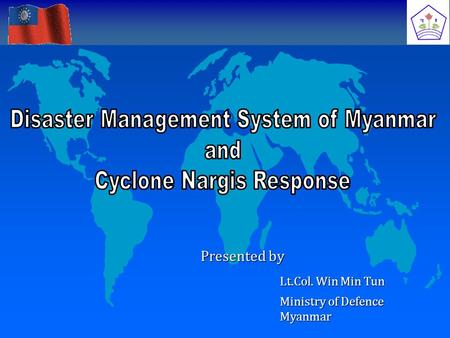 Presented by Lt.Col. Win Min Tun Ministry of Defence Myanmar.