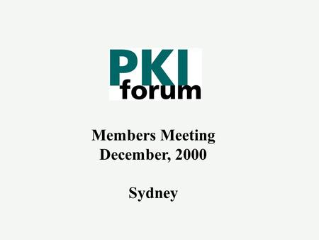 Members Meeting December, 2000 Sydney. Sydney Meeting u 73 Attendees u Day 1 Plenary provided valuable input for the working groups u 5 working groups.