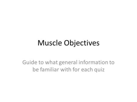 Guide to what general information to be familiar with for each quiz