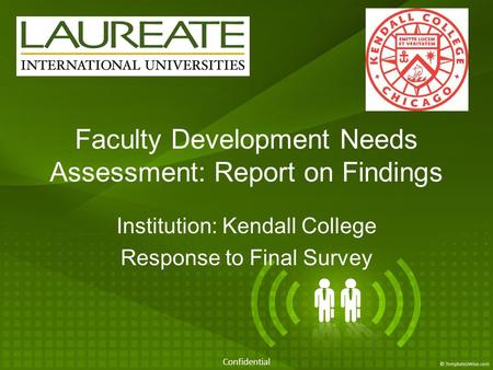 Confidential Faculty Development Needs Assessment: Report on Findings Institution: Kendall College Response to Final Survey.