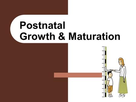 Postnatal Growth & Maturation. Growth & Maturation GROWTH – Increase in size of tissue or organ Hypertrophy – Auxetic – increased cell size – Accretionary.