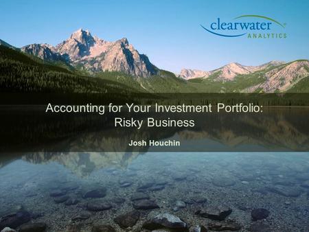 Accounting for Your Investment Portfolio: Risky Business Josh Houchin.