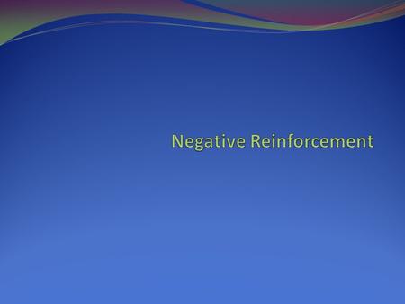 Definition When a Stimulus is removed (terminated, reduced, or postponed) contingent on a response, it results in an increase in the future probability.