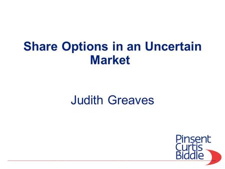 Share Options in an Uncertain Market Judith Greaves.