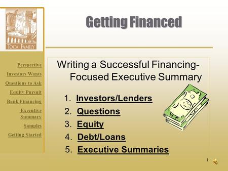 Perspective Investors Wants Questions to Ask Equity Pursuit Bank Financing Executive Summary Samples Getting Started 1 Getting Financed Writing a Successful.