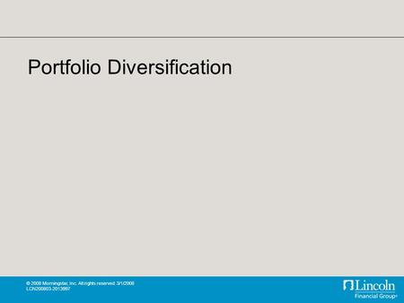 © 2008 Morningstar, Inc. All rights reserved. 3/1/2008 LCN200803-2013997 Portfolio Diversification.