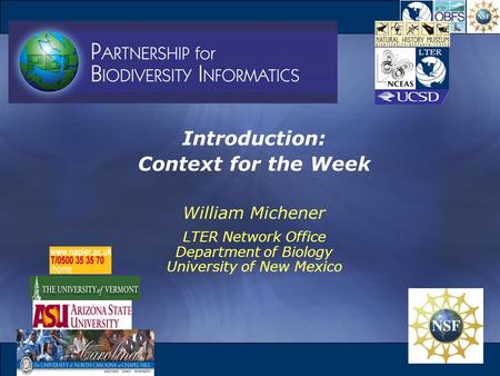 1 Introduction: Context for the Week William Michener LTER Network Office Department of Biology University of New Mexico.