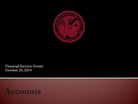 Financial Services Forum October 24, 2014.  Chartfields and Reporting  Importance of Proper Classification  The Account’s Role  Dissecting the Account.