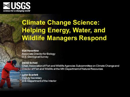 U.S. Department of the Interior U.S. Geological Survey Sue Haseltine Associate Director for Biology U.S. Geological Survey David Schad Chair, Association.