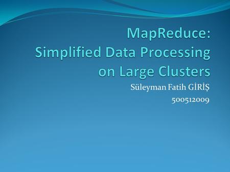 Süleyman Fatih GİRİŞ 500512009. CONTENT 1. Introduction 2. Programming Model 2.1 Example 2.2 More Examples 3. Implementation 3.1 ExecutionOverview 3.2.