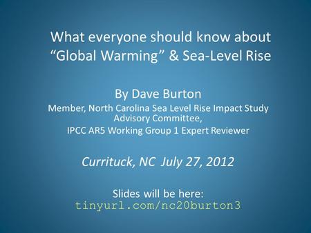 What everyone should know about “Global Warming” & Sea-Level Rise By Dave Burton Member, North Carolina Sea Level Rise Impact Study Advisory Committee,