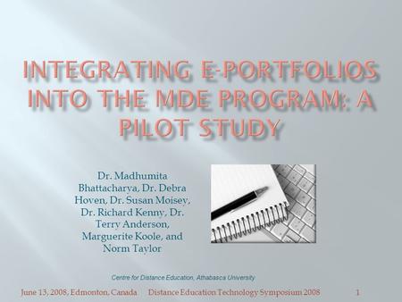 June 13, 2008, Edmonton, CanadaDistance Education Technology Symposium 20081 Dr. Madhumita Bhattacharya, Dr. Debra Hoven, Dr. Susan Moisey, Dr. Richard.