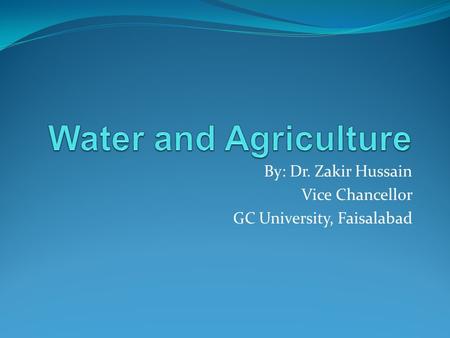 By: Dr. Zakir Hussain Vice Chancellor GC University, Faisalabad