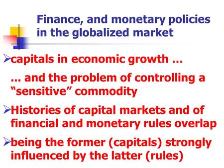 Finance, and monetary policies in the globalized market  capitals in economic growth …... and the problem of controlling a “sensitive” commodity  Histories.