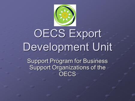 OECS Export Development Unit Support Program for Business Support Organizations of the OECS.