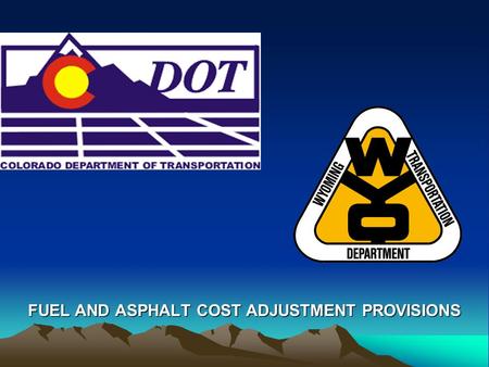 FUEL AND ASPHALT COST ADJUSTMENT PROVISIONS. Use of Cost Adjustment Provisions FHWA Technical Advisory Dec 10, 1980 –“Price volatility of construction.