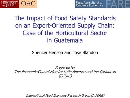 International Food Economy Research Group (InFERG) The Impact of Food Safety Standards on an Export-Oriented Supply Chain: Case of the Horticultural Sector.