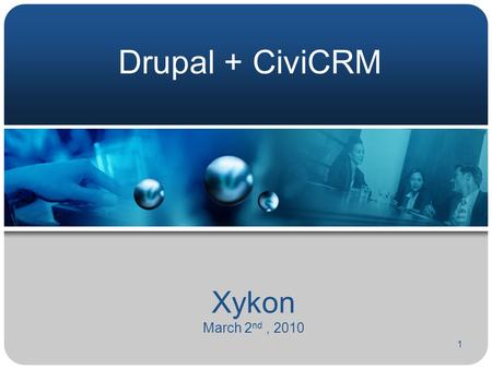 1 Xykon March 2 nd, 2010 Drupal + CiviCRM. 2 Who We Are… Application Development Server implementations Consulting Bangalore, Philadelphia, Baltimore,