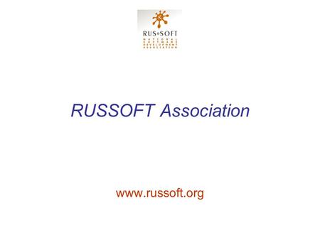 RUSSOFT Association www.russoft.org. RUSSOFT RUSSOFT is the major Association of 80+ leading software development companies from Russia, Byelorussia and.