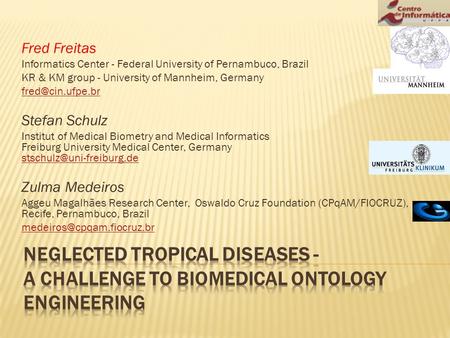 Fred Freitas Informatics Center - Federal University of Pernambuco, Brazil KR & KM group - University of Mannheim, Germany Stefan Schulz.