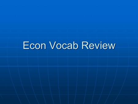 Econ Vocab Review. Standard of Living Standard of Living Productive Capacity Productive Capacity Usage of resources Usage of resources Infrastructure.