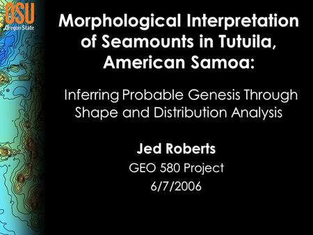 Morphological Interpretation of Seamounts in Tutuila, American Samoa: Inferring Probable Genesis Through Shape and Distribution Analysis Morphological.