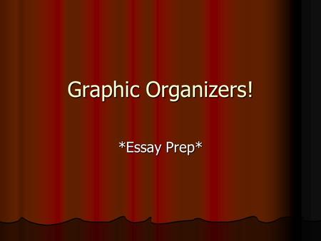 Graphic Organizers! *Essay Prep*. Brainstorming! Critical Questions: Critical Questions: What is the topic or question to be brainstormed? What is the.