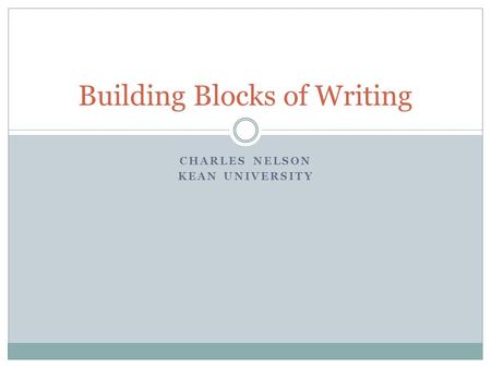 CHARLES NELSON KEAN UNIVERSITY Building Blocks of Writing.