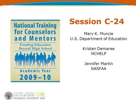 Session C-24 Mary K. Muncie U.S. Department of Education Kristen Demaree NCHELP Jennifer Martin NASFAA.