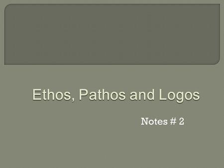 Notes # 2 Rhetoric is the art of persuasion. The goal of persuasion is to change others’ point of view or to move others to take action.