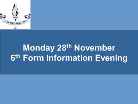 Monday 28 th November 6 th Form Information Evening.