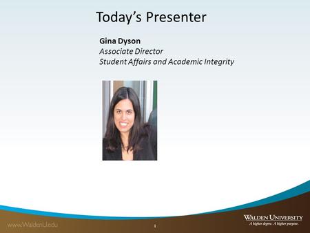 Today’s Presenter 1 Gina Dyson Associate Director Student Affairs and Academic Integrity.