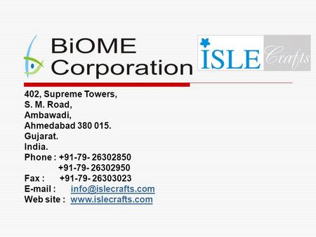 402, Supreme Towers, S. M. Road, Ambawadi, Ahmedabad 380 015. Gujarat. India. Phone : +91-79- 26302850 +91-79- 26302950 Fax : +91-79- 26303023 E-mail :