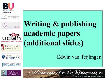 1 Writing & publishing academic papers (additional slides) Edwin van Teijlingen.