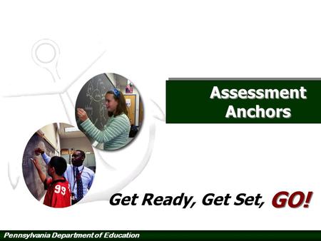 Pennsylvania Department of Education Assessment Anchors Get Ready, Get Set, GO!