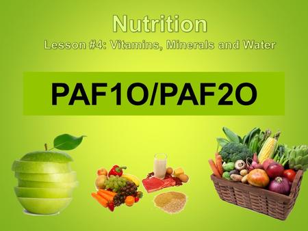 PAF1O/PAF2O Nutrients: The Body’s Fuel Macronutrients: We need lots of these Carbohydrates:primary fuel source Fat:secondary fuel source Protein:used.