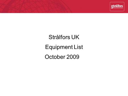 Strålfors UK Equipment List October 2009. EquipmentCapacity Units/Hour Type of Product Sheet/ Web Digital Sheet Size Width Colours Oce 7450 (Variostream)