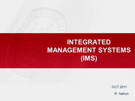 INTEGRATED MANAGEMENT SYSTEMS (IMS) OCT 2011 R. Nahon.