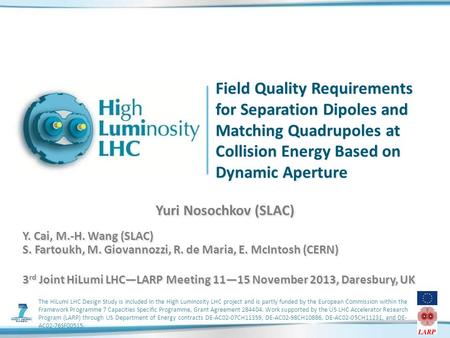 The HiLumi LHC Design Study is included in the High Luminosity LHC project and is partly funded by the European Commission within the Framework Programme.