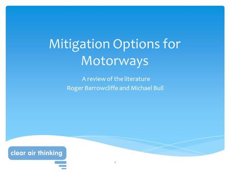 Mitigation Options for Motorways A review of the literature Roger Barrowcliffe and Michael Bull 1.