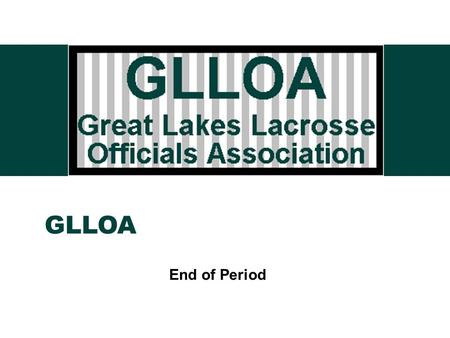 GLLOA End of Period. GLLOA 2 Goal at 00:00 GLLOA 3 End of Period Assuming there are no dead ball fouls between periods: if the next period will start.