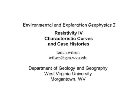 Environmental and Exploration Geophysics I tom.h.wilson Department of Geology and Geography West Virginia University Morgantown, WV.