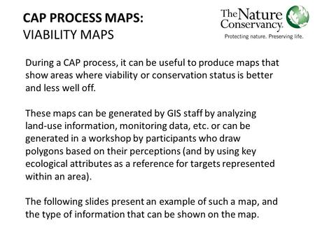 CAP PROCESS MAPS: VIABILITY MAPS During a CAP process, it can be useful to produce maps that show areas where viability or conservation status is better.