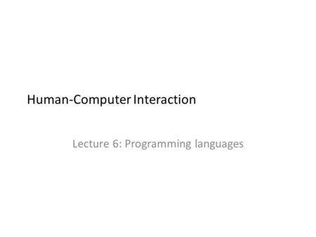 Human-Computer Interaction Lecture 6: Programming languages.