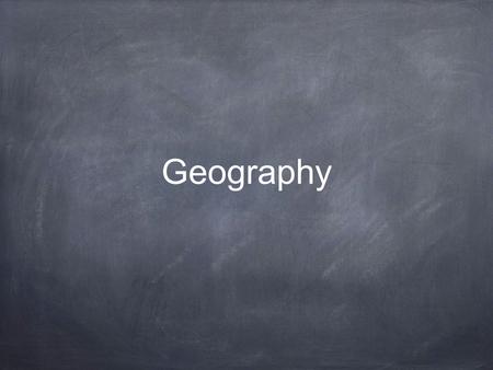 Geography.